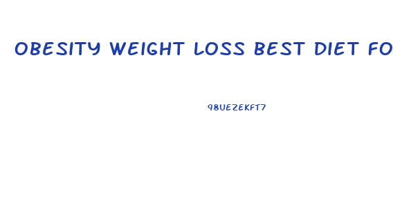 Obesity Weight Loss Best Diet For Morbidly Obese