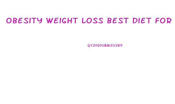Obesity Weight Loss Best Diet For Morbidly Obese