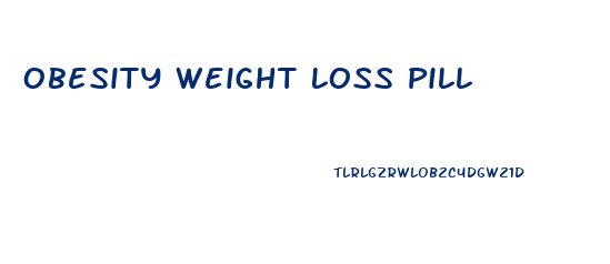 Obesity Weight Loss Pill