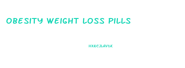 Obesity Weight Loss Pills