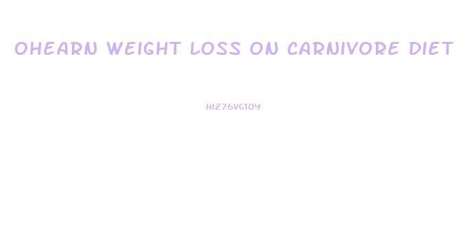 Ohearn Weight Loss On Carnivore Diet