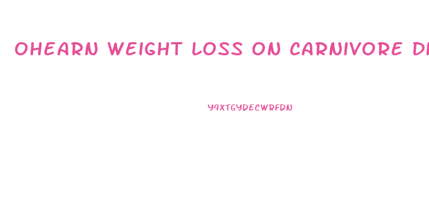 Ohearn Weight Loss On Carnivore Diet