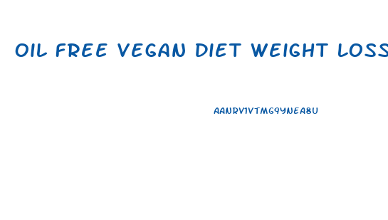 Oil Free Vegan Diet Weight Loss
