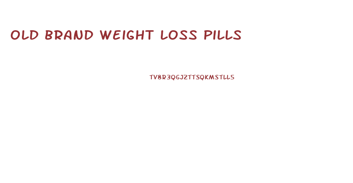 Old Brand Weight Loss Pills