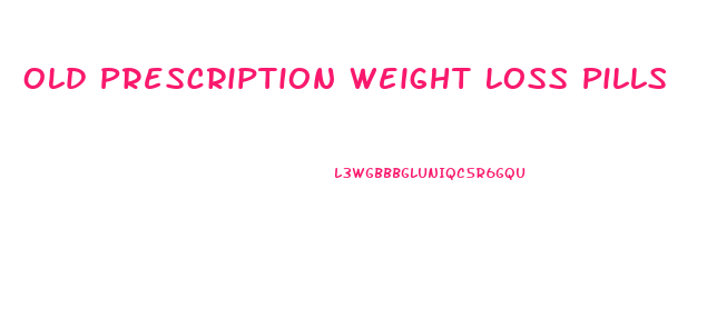 Old Prescription Weight Loss Pills