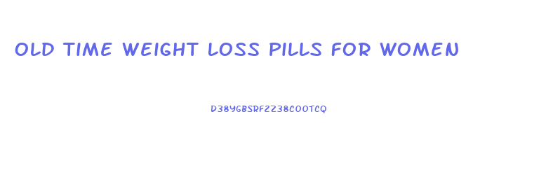 Old Time Weight Loss Pills For Women