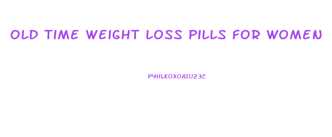 Old Time Weight Loss Pills For Women