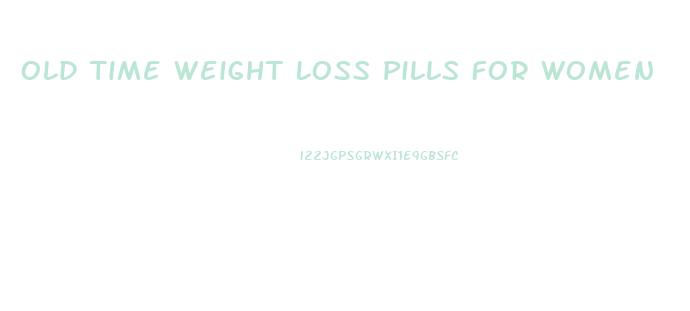 Old Time Weight Loss Pills For Women