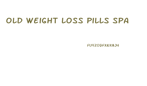 Old Weight Loss Pills Spa