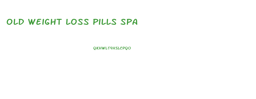 Old Weight Loss Pills Spa