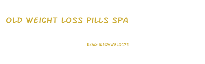 Old Weight Loss Pills Spa