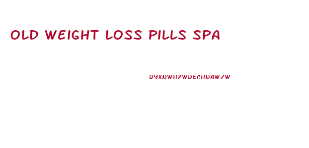 Old Weight Loss Pills Spa