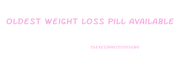 Oldest Weight Loss Pill Available