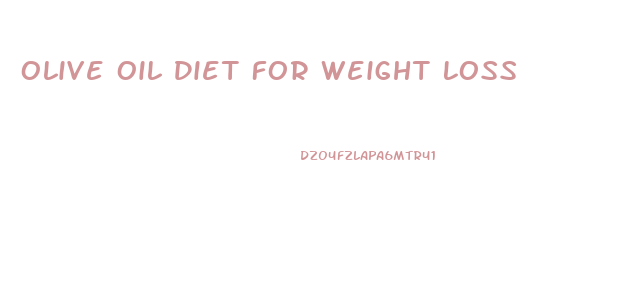Olive Oil Diet For Weight Loss