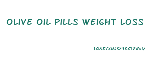 Olive Oil Pills Weight Loss