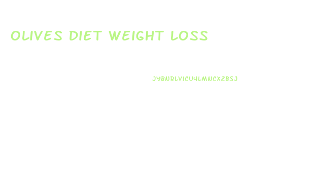 Olives Diet Weight Loss