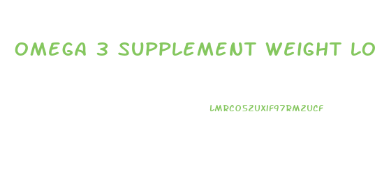 Omega 3 Supplement Weight Loss Marvel Diet Plan