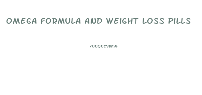 Omega Formula And Weight Loss Pills