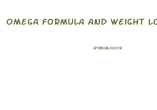 Omega Formula And Weight Loss Pills