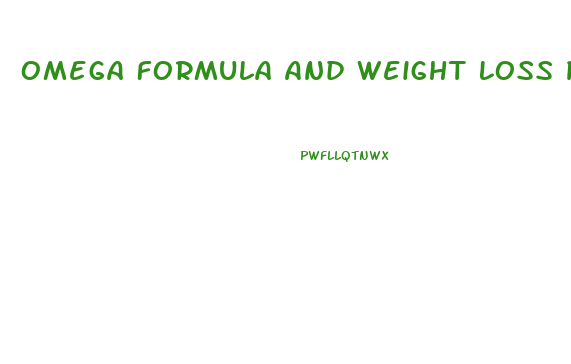 Omega Formula And Weight Loss Pills