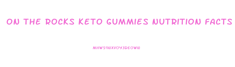 On The Rocks Keto Gummies Nutrition Facts