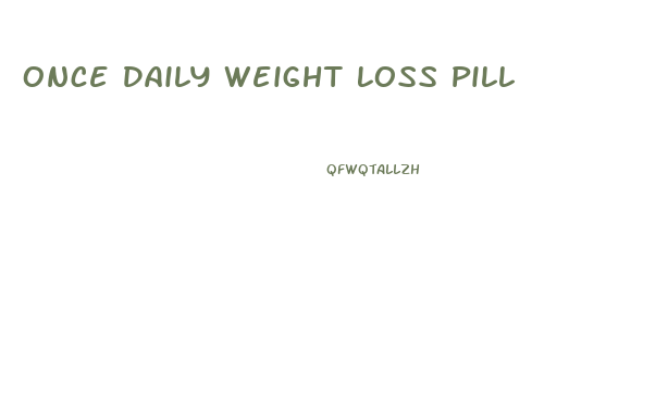 Once Daily Weight Loss Pill