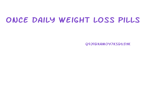 Once Daily Weight Loss Pills
