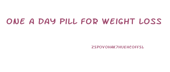 One A Day Pill For Weight Loss