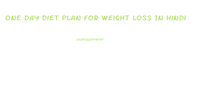 One Day Diet Plan For Weight Loss In Hindi