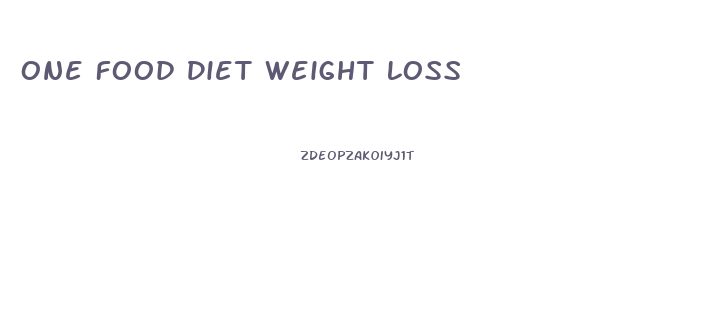 One Food Diet Weight Loss