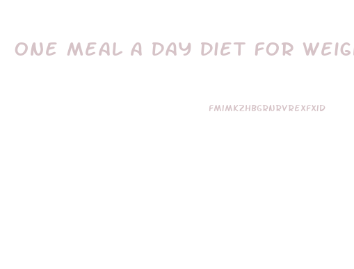 One Meal A Day Diet For Weight Loss