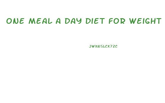 One Meal A Day Diet For Weight Loss