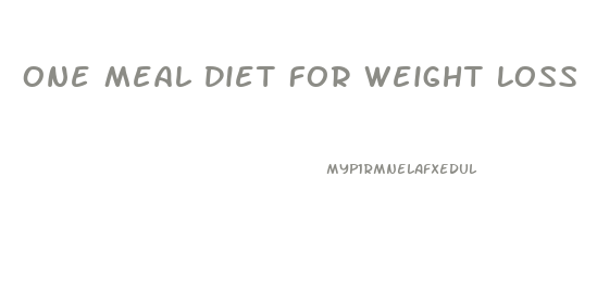 One Meal Diet For Weight Loss