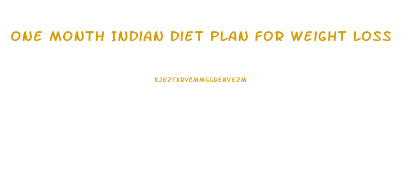 One Month Indian Diet Plan For Weight Loss