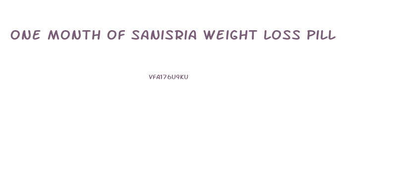 One Month Of Sanisria Weight Loss Pill