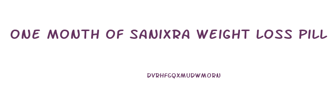 One Month Of Sanixra Weight Loss Pill