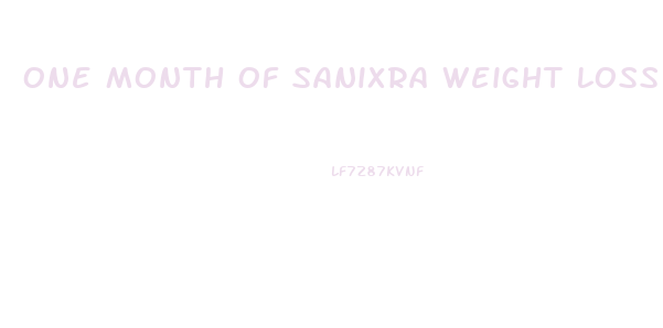 One Month Of Sanixra Weight Loss Pill