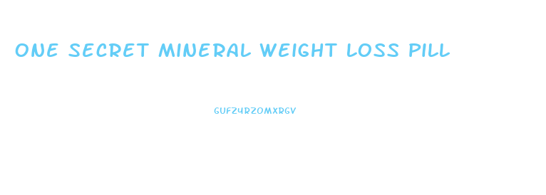 One Secret Mineral Weight Loss Pill