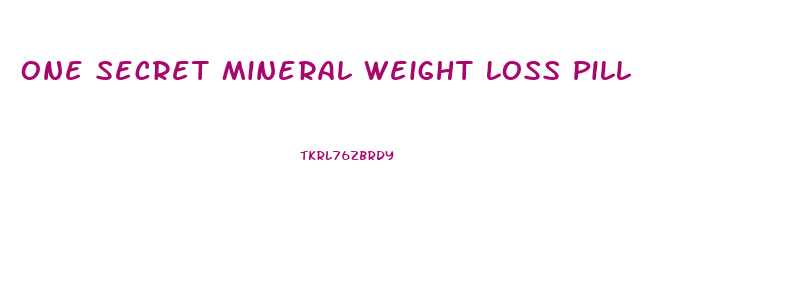 One Secret Mineral Weight Loss Pill