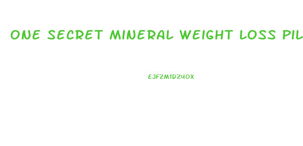 One Secret Mineral Weight Loss Pill