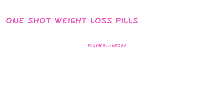 One Shot Weight Loss Pills