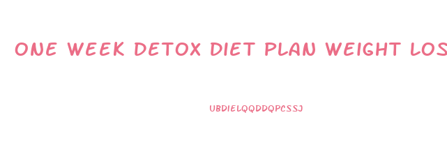 One Week Detox Diet Plan Weight Loss