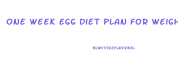 One Week Egg Diet Plan For Weight Loss