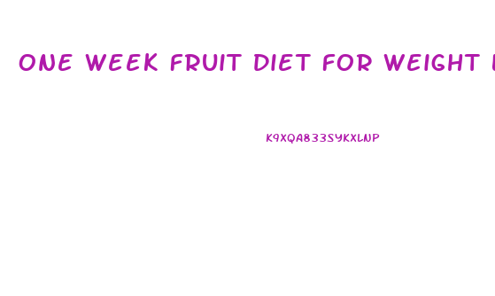 One Week Fruit Diet For Weight Loss