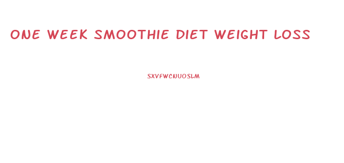 One Week Smoothie Diet Weight Loss