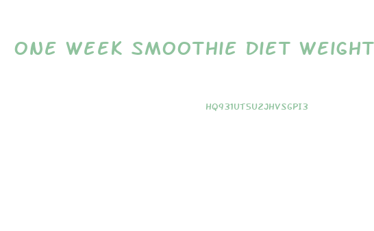 One Week Smoothie Diet Weight Loss