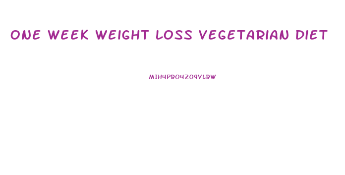 One Week Weight Loss Vegetarian Diet