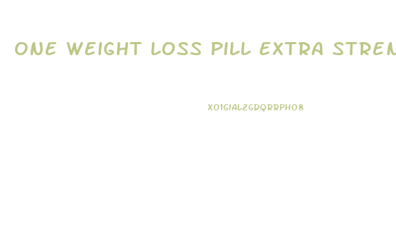One Weight Loss Pill Extra Strength Reviews