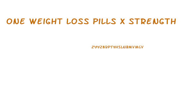 One Weight Loss Pills X Strength