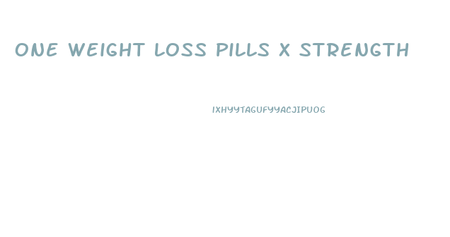 One Weight Loss Pills X Strength